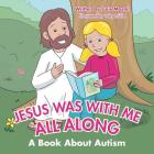 Jesus Was with Me All Along: A Book About Autism Cover Image