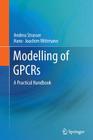 Modelling of Gpcrs: A Practical Handbook By Andrea Strasser, Hans-Joachim Wittmann Cover Image
