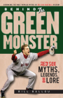 Behind the Green Monster: Red Sox Myths, Legends, and Lore By Bill Ballou Cover Image