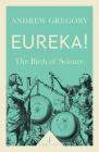 Eureka!: The Birth of Science (Icon Science) By Andrew Gregory Cover Image
