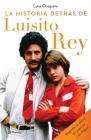La Historia Detrás de Luisito Rey By Luisa Oceguera Cover Image