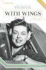 Women with Wings: Women Pilots of World War II (Hidden Heroes) By Shannon Baker Moore Cover Image