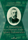 A Prometheus on a Human Scale - Ignacy Lukasiewicz By Piotr Franaszek, Pawel Grata, Kozicka-Kolaczkowska Anna Cover Image