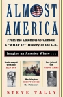 Almost America: From the Colonists to Clinton: a 