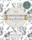 Adventures in Meal Planning: Your guide to easily planning meals for your busy life By Jennifer M. Ward Cover Image