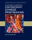 Traditional Techniques in Contemporary Chinese Printmaking (Printmaking Handbooks) Cover Image