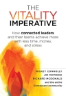 The Vitality Imperative: How Connected Leaders and Their Teams Achieve More with Less Time, Money, and Stress By Mickey Connolly, Jim Motroni, Richard McDonald Cover Image