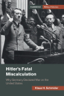 Hitler's Fatal Miscalculation: Why Germany Declared War on the United States (Cambridge Military Histories) Cover Image