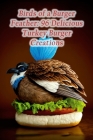 Birds of a Burger Feather: 96 Delicious Turkey Burger Creations Cover Image