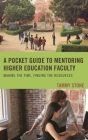 A Pocket Guide to Mentoring Higher Education Faculty: Making the Time, Finding the Resources By Tammy Stone Cover Image