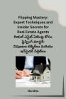 Flipping Mastery: Expert Techniques and Insider Secrets for Real Estate Agents By Nandita Cover Image