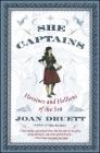She Captains: Heroines and Hellions of the Sea By Joan Druett Cover Image