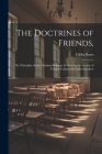 The Doctrines of Friends,: Or, Principles of the Christian Religion As Held by the Society of Friends Commonly Called Quakers By Elisha Bates Cover Image