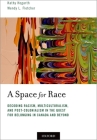 A Space for Race: Decoding Racism, Multiculturalism, and Post-Colonialism in the Quest for Belonging in Canada and Beyond By Kathy Hogarth, Wendy L. Fletcher Cover Image
