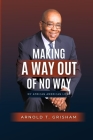 Making A Way Out of No Way By Arnold T. Grisham Cover Image