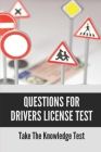 Questions For Drivers License Test: Take The Knowledge Test: Permit Test Driver'S Practice Cover Image