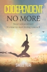 Codependent no More: Stop Codependency it's time to start loving yourself By Shell Teri Cover Image
