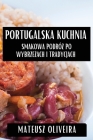 Portugalska Kuchnia: Smakowa Podróż po Wybrzeżach i Tradycjach Cover Image