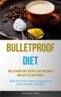 Bulletproof Diet: Bulletproof Diet Recipes That Are Quick And Easy To Lose Weight (Burn Fat With Amazing Speed And Start Healthy Lifesty By Hans-Dieter Thoma Cover Image