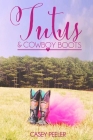 Tutus & Cowboy Boots (Part 2) By Casey Peeler Cover Image