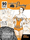 Cognitive Drawing: Learn the Female Figure By Jason Brubaker Cover Image