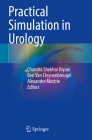 Practical Simulation in Urology By Chandra Shekhar Biyani (Editor), Ben Van Cleynenbreugel (Editor), Alexandre Mottrie (Editor) Cover Image