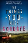 The Things You Kiss Goodbye Cover Image