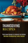 Thanksgiving Recipes: Plant-based Recipes to Celebrate the Holidays (Delicious Thanksgiving Family Recipes) By Kyle McElyea Cover Image