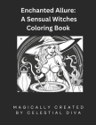 Enchanted Allure: : A Sensual Witches Coloring Book By Celestial Diva Cover Image