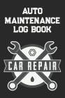 Auto Log Book: Car Maintenance Log Book, Car Maintenance Record Book - Service and Repair Record Book. Log Date, Mileage, Repairs And Cover Image