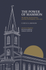 The Power of Mammon: The Market, Secularization, and New York Baptists, 1790–1922 (America's Baptists) By Curtis D. Johnson Cover Image