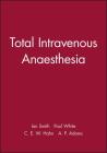 Total Intravenous Anaesthesia (Principles and Practice Series) By Ian Smith, Paul White, C. E. W. Hahn (Editor) Cover Image