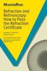 Refraction and Retinoscopy: How to Pass the Refraction Certificate (Master Pass) Cover Image