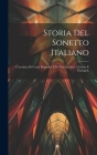 Storia del sonetto italiano; corredata di cenni biografici e di note storiche, critiche e filologich By Anonymous Cover Image