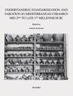 Understanding Standardization and Variation in Mediterranean Ceramics: Mid 2nd to Late 1st Millennium BC By A. Kotsonas (Editor) Cover Image