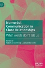 Nonverbal Communication in Close Relationships: What Words Don't Tell Us By Robert J. Sternberg (Editor), Aleksandra Kostic (Editor) Cover Image