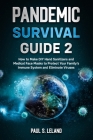Pandemic Survival Guide 2: How to Make DIY Hand Sanitizers and Medical Face Masks to Protect Your Family's Immune System and Eliminate Viruses By Paul S. Leland Cover Image