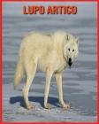 Lupo Artico: Immagini incredibili e fatti sui Lupo Artico Cover Image