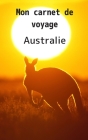 Mon carnet de voyage Australie: Carnet de 120 pages à remplir -30 pages lignées et 30 pages pour vos photos - format 12,7 X 20,32 cm - Couverture soup By Voyage de Nuit Cover Image