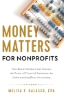 Money Matters for Nonprofits: How Board Members Can Harness the Power of Financial Statements by Understanding Basic Accounting By Melisa F. Galasso Cover Image