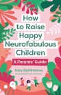 How to Raise Happy Neurofabulous Children: A Parents' Guide By Katy Elphinstone Cover Image