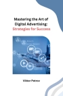 Mastering the Art of Digital Advertising: Strategies for Success Cover Image