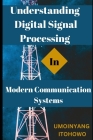 Understanding Digital Signal Processing in Modern Communication Systems By Itohowo Umoinyang Cover Image
