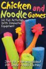 Chicken and Noodle Games: 141 Fun Activities With Innovative Equipment By John Byl, Herwig Baldauf, Pat Doyle, Andy Raithby Cover Image