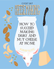 Everyday Cheesemaking: How to Succeed Making Dairy and Nut Cheese at Home (DIY) By K. Ruby Blume Cover Image
