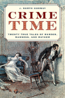 Crime Time: Twenty True Tales of Murder, Madness, and Mayhem By J. North Conway Cover Image