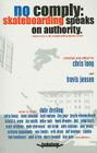 No Comply: Skateboarding Speaks on Authority By Chris Long (Editor) Cover Image