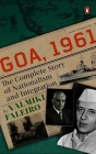 Goa, 1961: The Complete Story of Nationalism and Integration Cover Image
