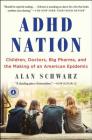 ADHD Nation: Children, Doctors, Big Pharma, and the Making of an American Epidemic By Alan Schwarz Cover Image