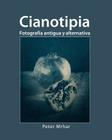 Cianotipia: Fotografía antigua y alternativa By Peter Mrhar Cover Image
